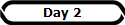 Day 2
